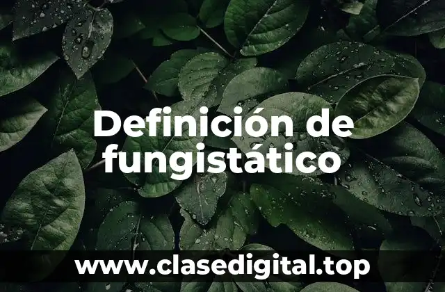 Definición de fungistático