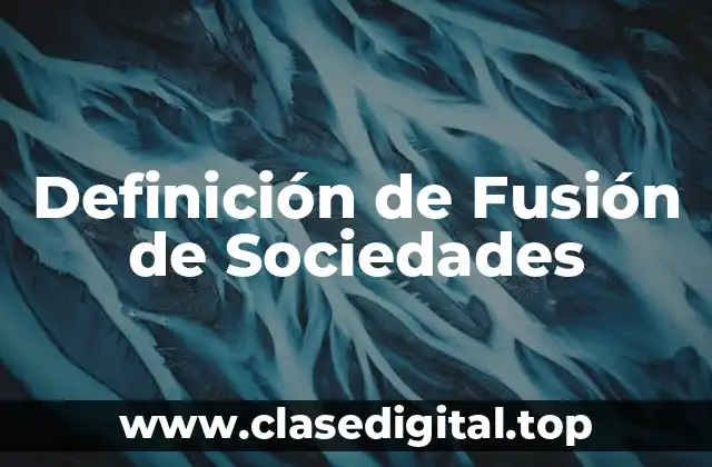 Definición de Fusión de Sociedades