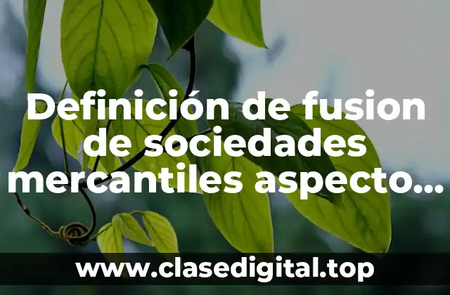 Ejemplos de fusión de sociedades mercantiles en México