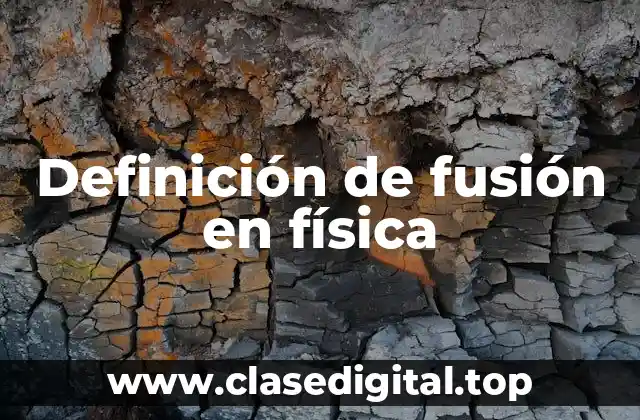 Definición de fusión en física