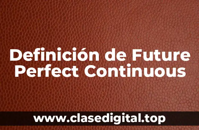 Definición de Future Perfect Continuous