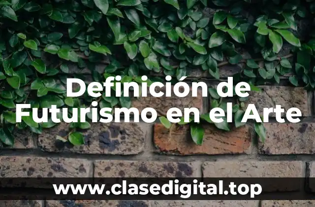 Definición de Futurismo en el Arte