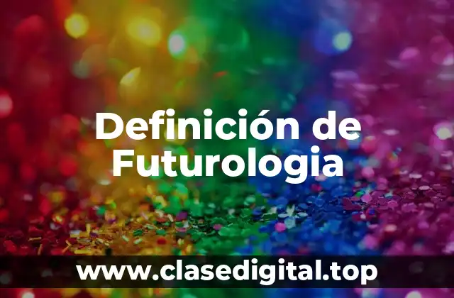 Definición de Futurologia