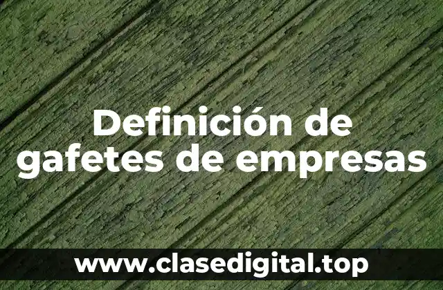 Definición de gafetes de empresas