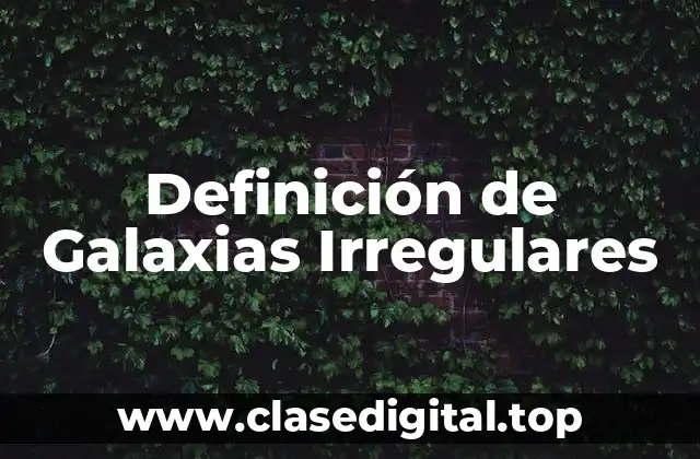 Definición de Galaxias Irregulares