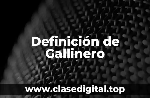 Definición de Gallinero