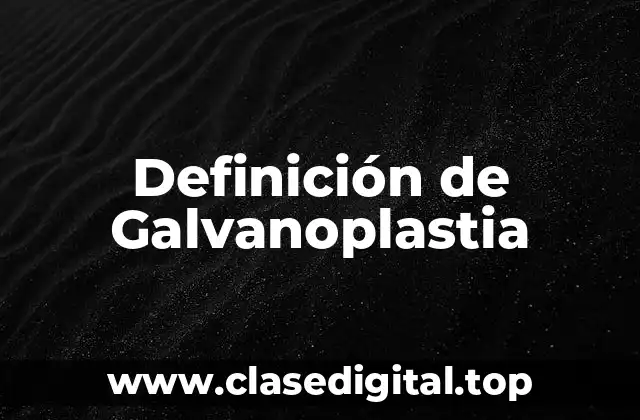 Definición de Galvanoplastia