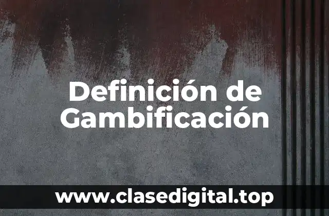 Definición de Gambificación