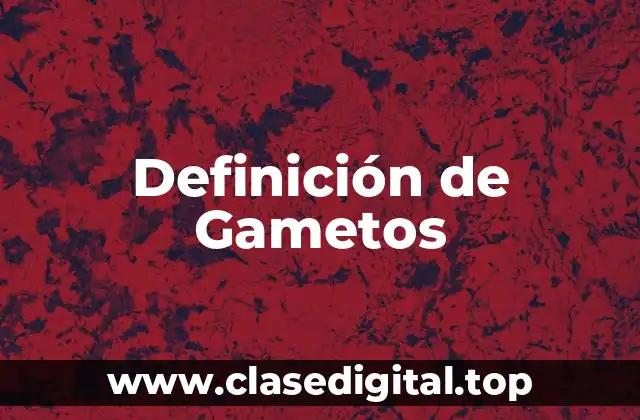 Definición de Gametos