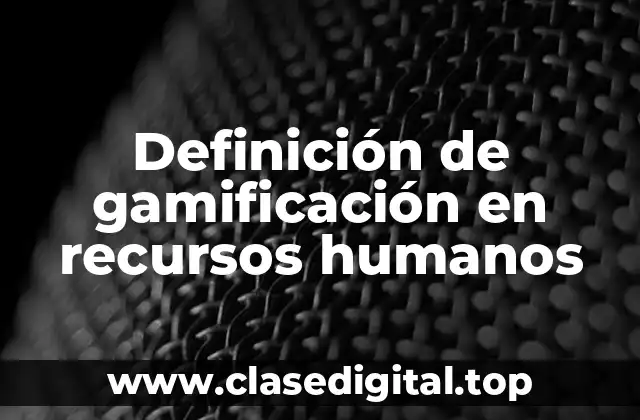 Definición de gamificación en recursos humanos
