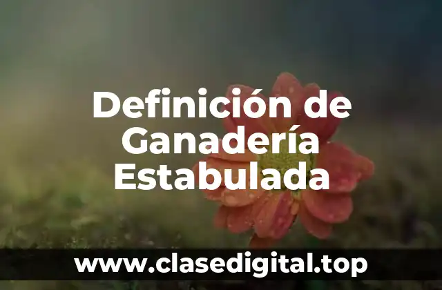 Definición de Ganadería Estabulada
