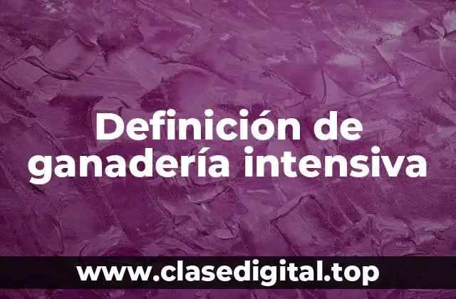 Definición de ganadería intensiva