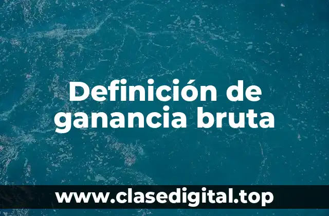 Definición de ganancia bruta