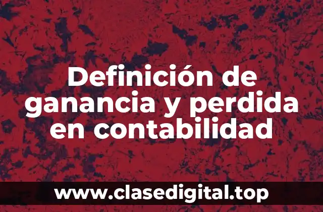 Definición de ganancia y perdida en contabilidad