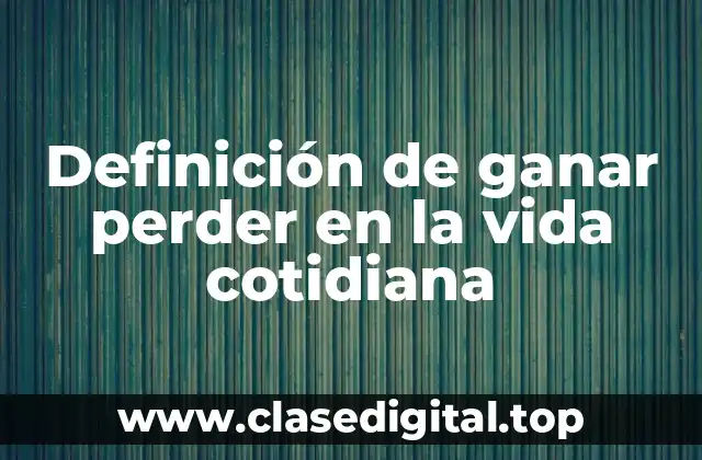 Definición de ganar perder en la vida cotidiana