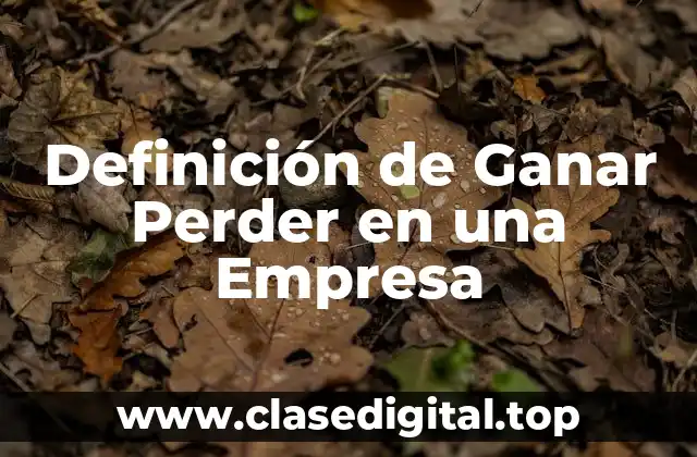 Definición de Ganar Perder en una Empresa