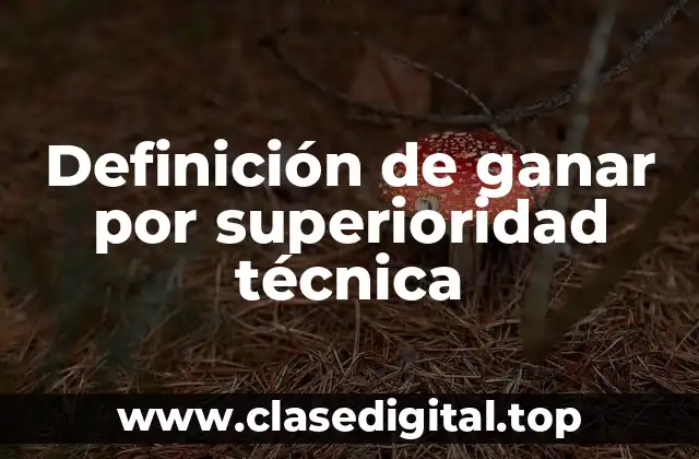Definición de ganar por superioridad técnica