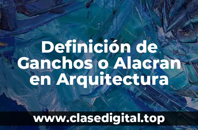 Definición de Ganchos o Alacran en Arquitectura