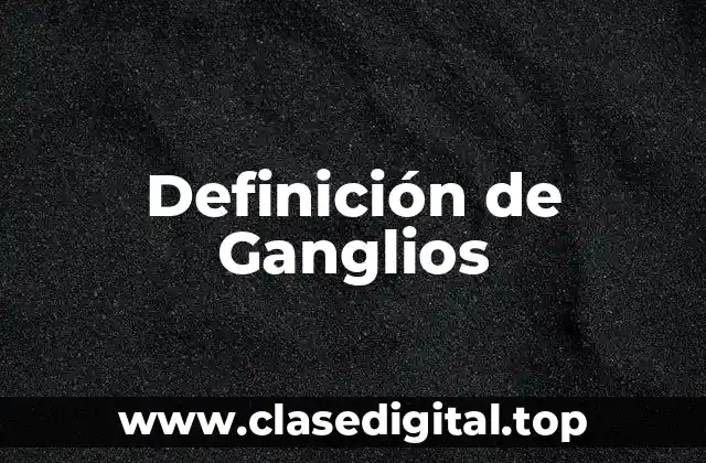 Definición técnica de ganglios