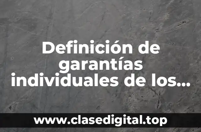 Definición de garantías individuales de los ciudadanos