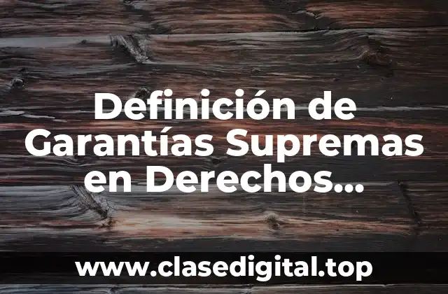 Definición de Garantías Supremas en Derechos Humanos