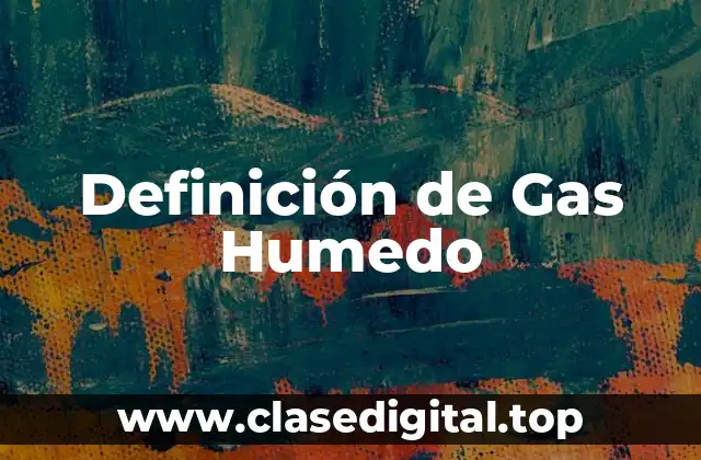 Definición de Gas Humedo