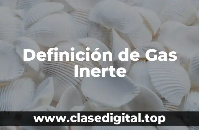 Definición de Gas Inerte