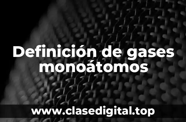 Definición de gases monoátomos