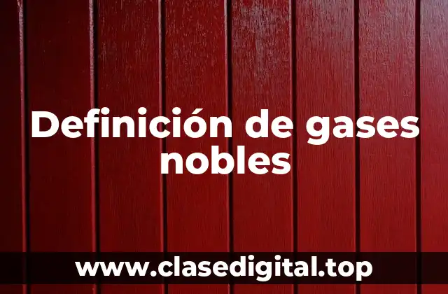 Definición de gases nobles