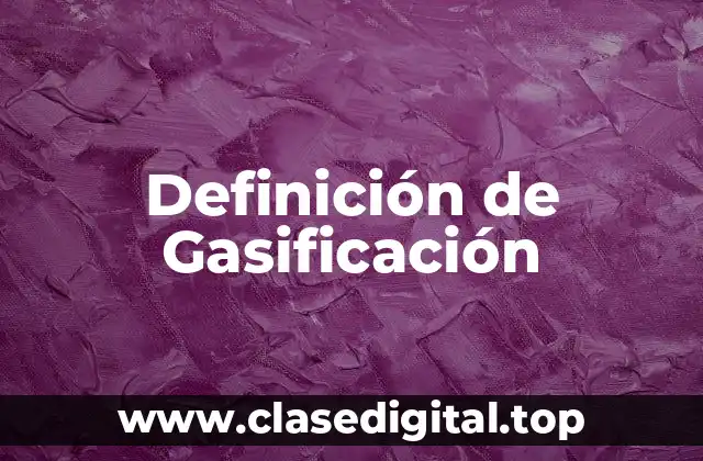 Definición técnica de gasificación