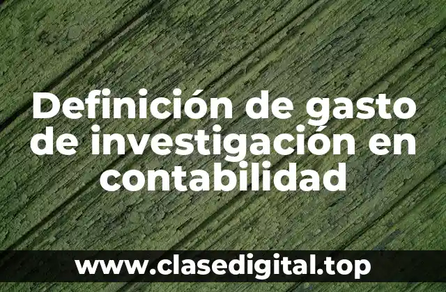 Definición de gasto de investigación en contabilidad