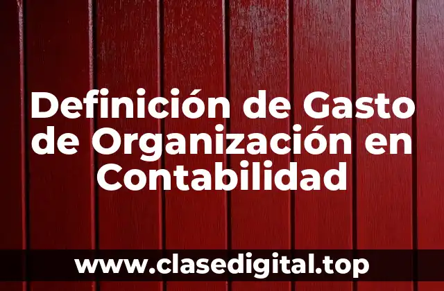 Definición de Gasto de Organización en Contabilidad