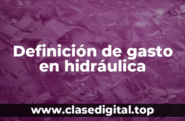 Definición de gasto en hidráulica