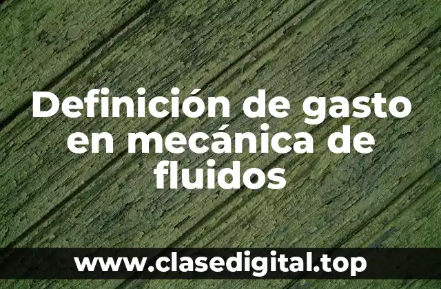 Definición de gasto en mecánica de fluidos