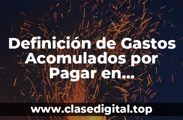 Definición de Gastos Acomulados por Pagar en Contabilidad