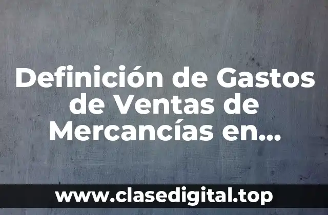 Definición técnica de Gastos de Ventas de Mercancías en Consignación