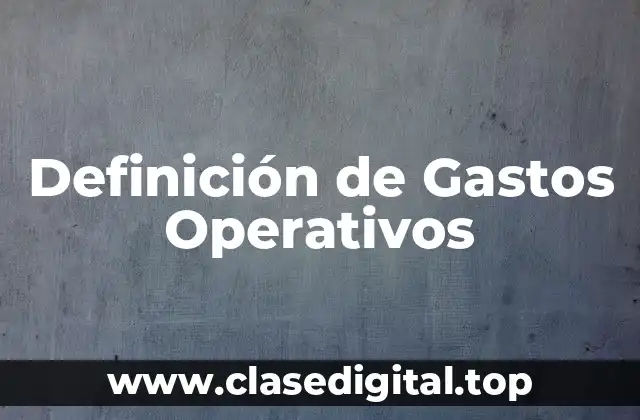 Definición de Gastos Operativos