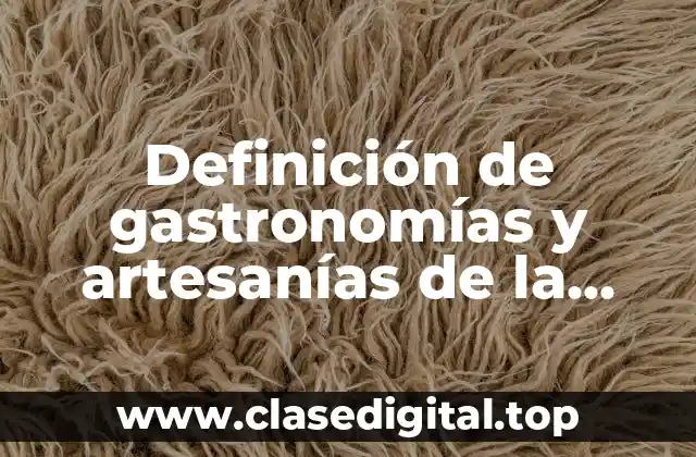 Definición de gastronomías y artesanías de la región de Toluca