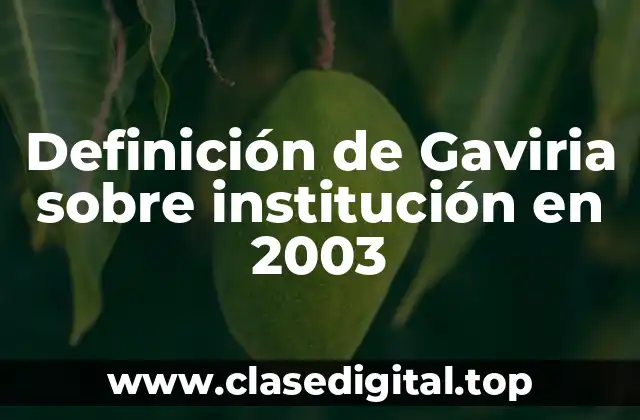 Definición de Gaviria sobre institución en 2003