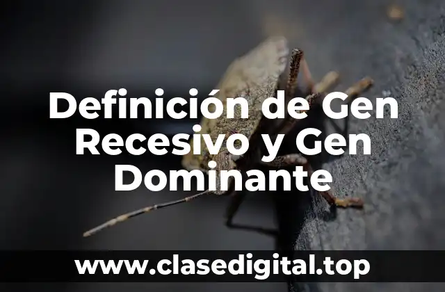 Definición de Gen Recesivo y Gen Dominante