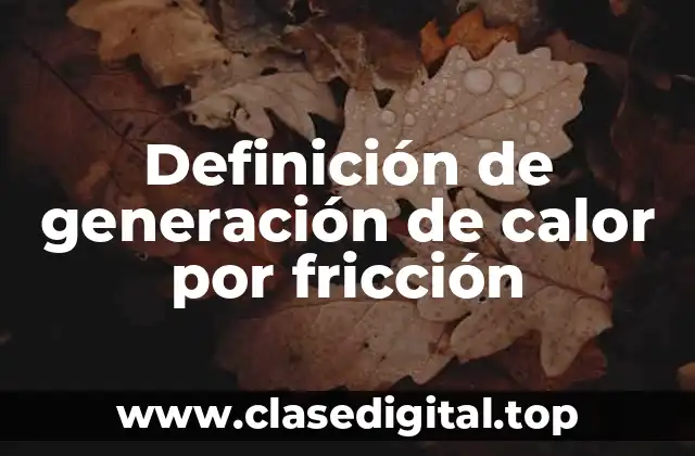 Ejemplos de generación de calor por fricción