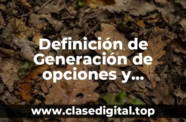 Definición de Generación de opciones y consideración de consecuencias