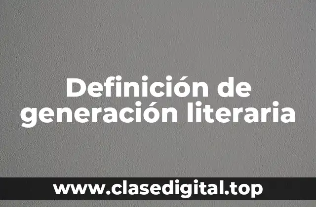 Definición de generación literaria