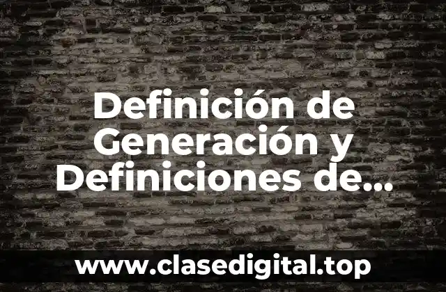 Definición de Generación y Definiciones de Generación