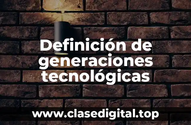 Ejemplos de generaciones tecnológicas