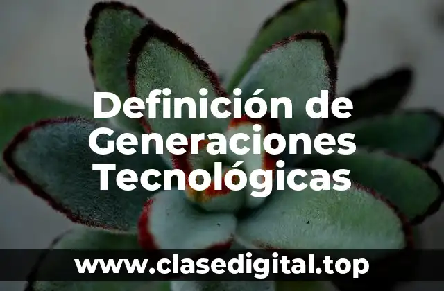Definición Técnica de Generación Tecnológica