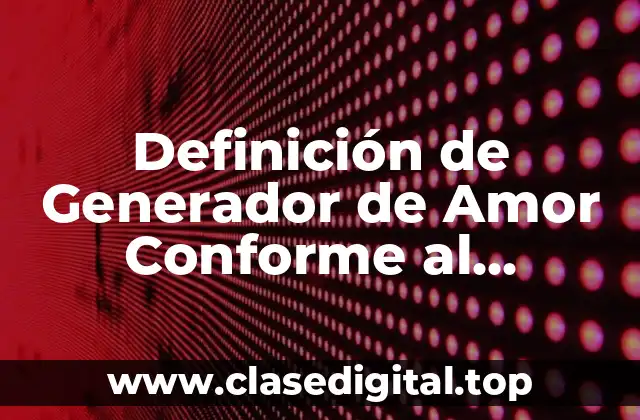 Definición de Generador de Amor Conforme al Matrimonio