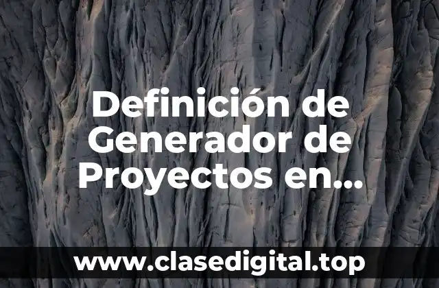 Definición de Generador de Proyectos en Informática