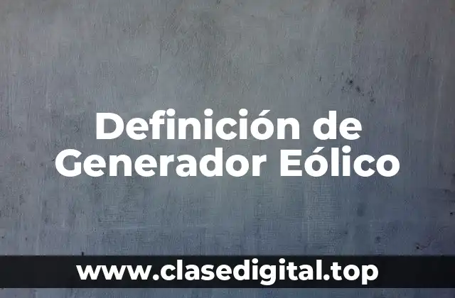Definición de Generador Eólico