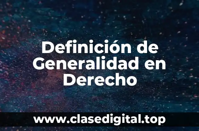 Definición de Generalidad en Derecho